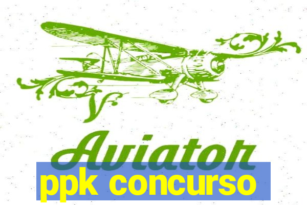 ppk concurso